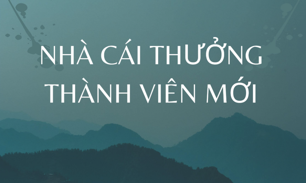 nhà cai thường thành viên mới