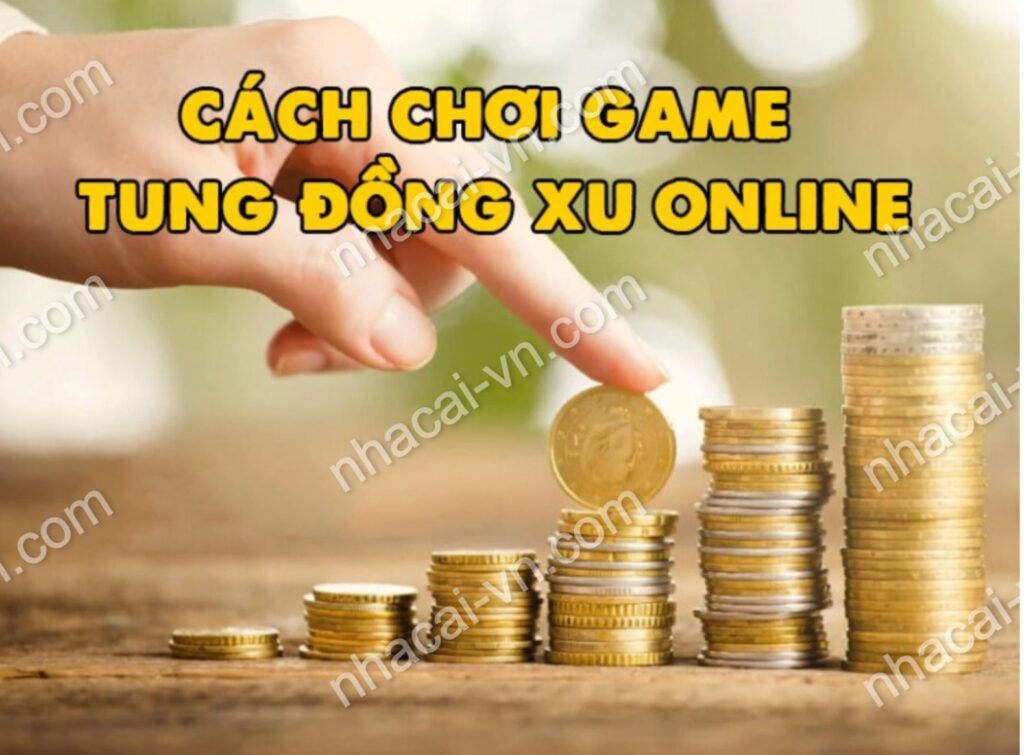 Hướng dẫn cách chơi game tung đồng xu tại các nhà cái uy tín