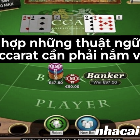 Tổng hợp những thuật ngữ trong Baccarat cần phải nắm vững