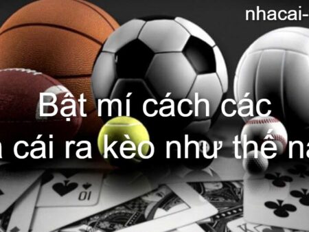 Bật mí cách các nhà cái ra kèo như thế nào?