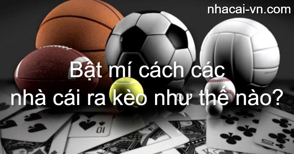 Bật mí cách các nhà cái ra kèo như thế nào?