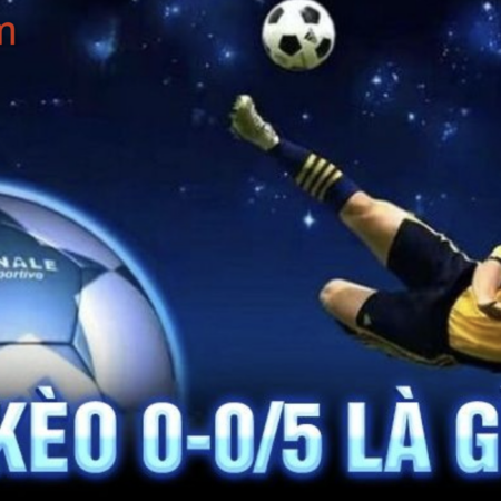 Kèo 0-0/5 là gì? Cách chơi và kinh nghiệm chơi hiệu quả