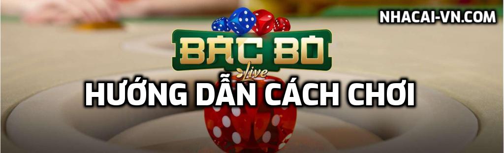 Hướng dẫn cách chơi Game Bac Bo chi tiết hiệu quả