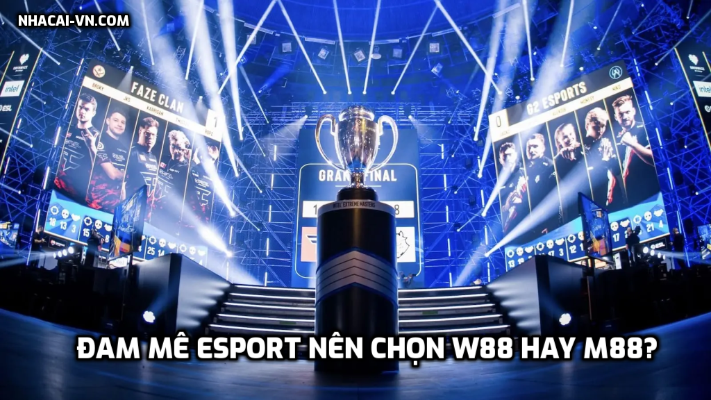 Đam mê eSport nên chọn W88 hay M88?