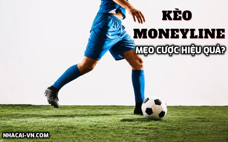 Cá cược Moneyline là gì? Mẹo cược Moneyline hiệu quả?