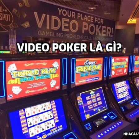 Video Poker là gì? Cách chơi Video Poker hiệu quả?